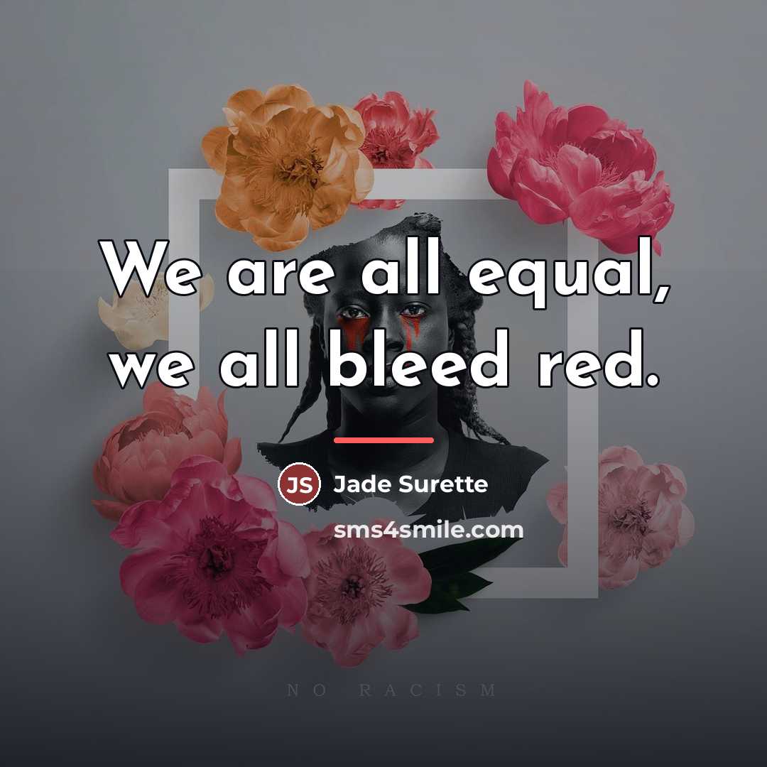 “We are all equal, we all bleed red.…” quote by Jade Surette