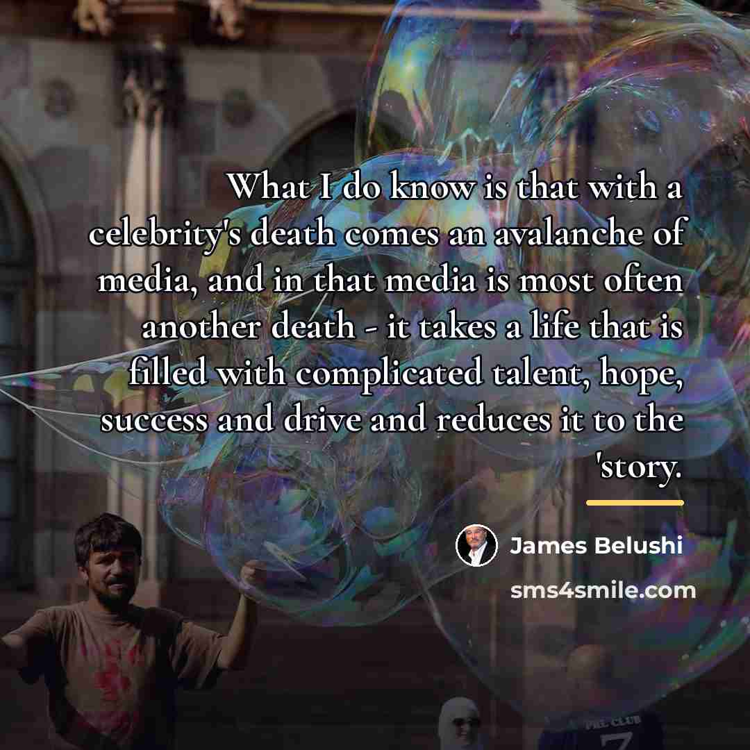 “What I do know is that with a celebrity's death…” quote by James Belushi