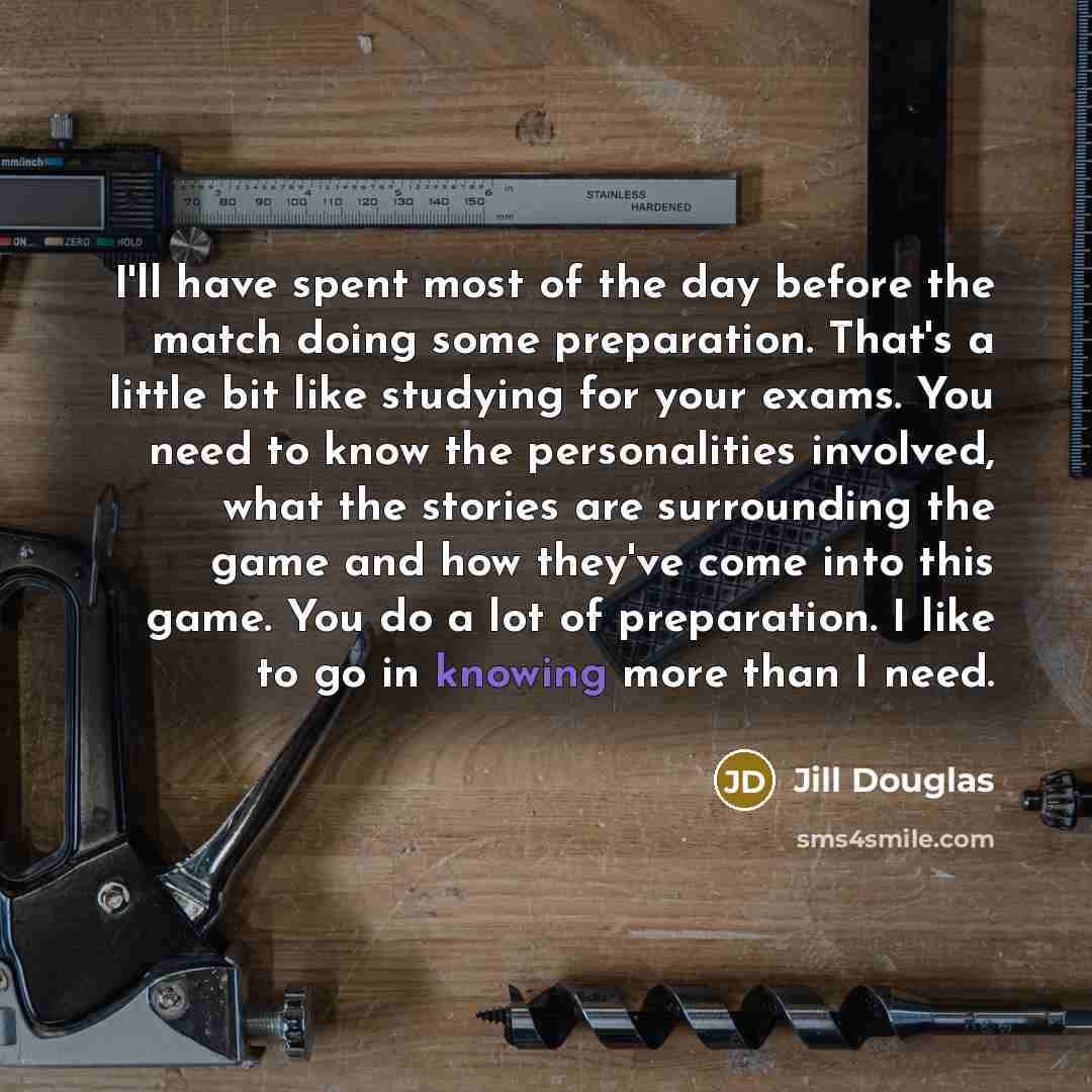 “I'll have spent most of the day before the match…” quote by Jill Douglas