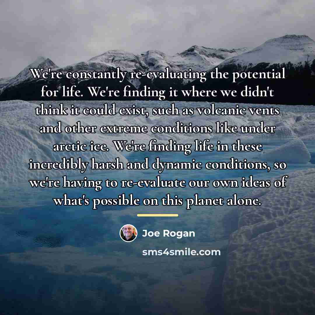 “We're constantly re-evaluating the potential for life. We're finding it…” quote by Joe Rogan