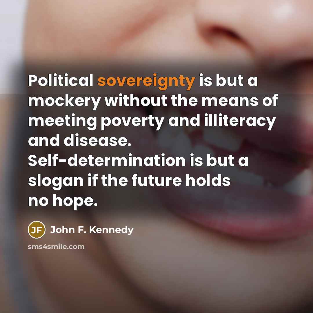 “Political sovereignty is but a mockery without the means of…” quote by John F. Kennedy