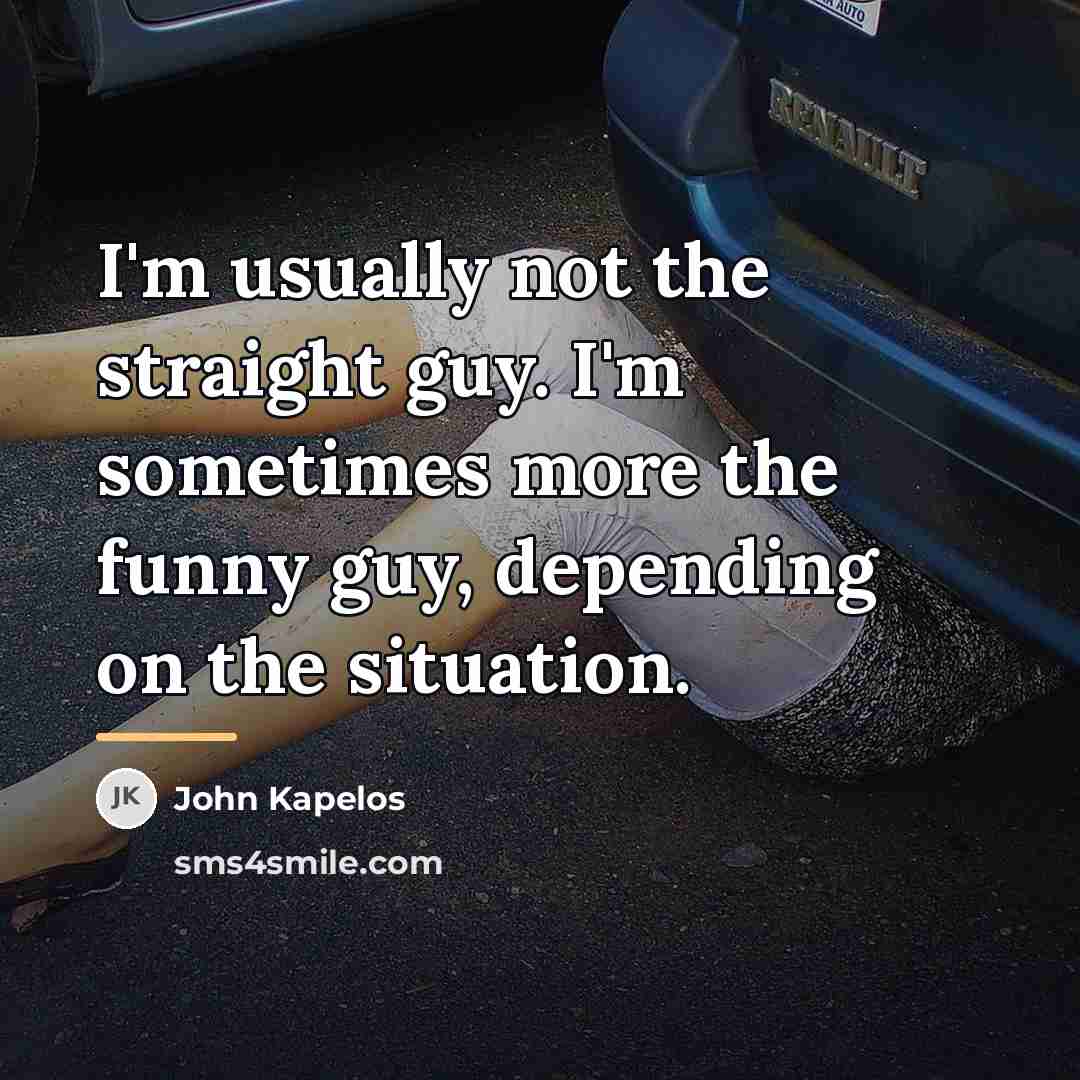 “I'm usually not the straight guy. I'm sometimes more the…” quote by John Kapelos