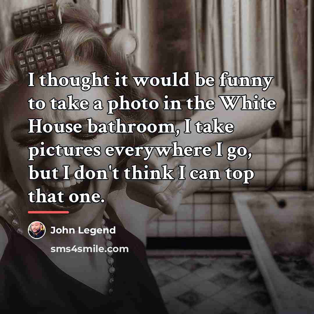 “I thought it would be funny to take a photo…” quote by John Legend