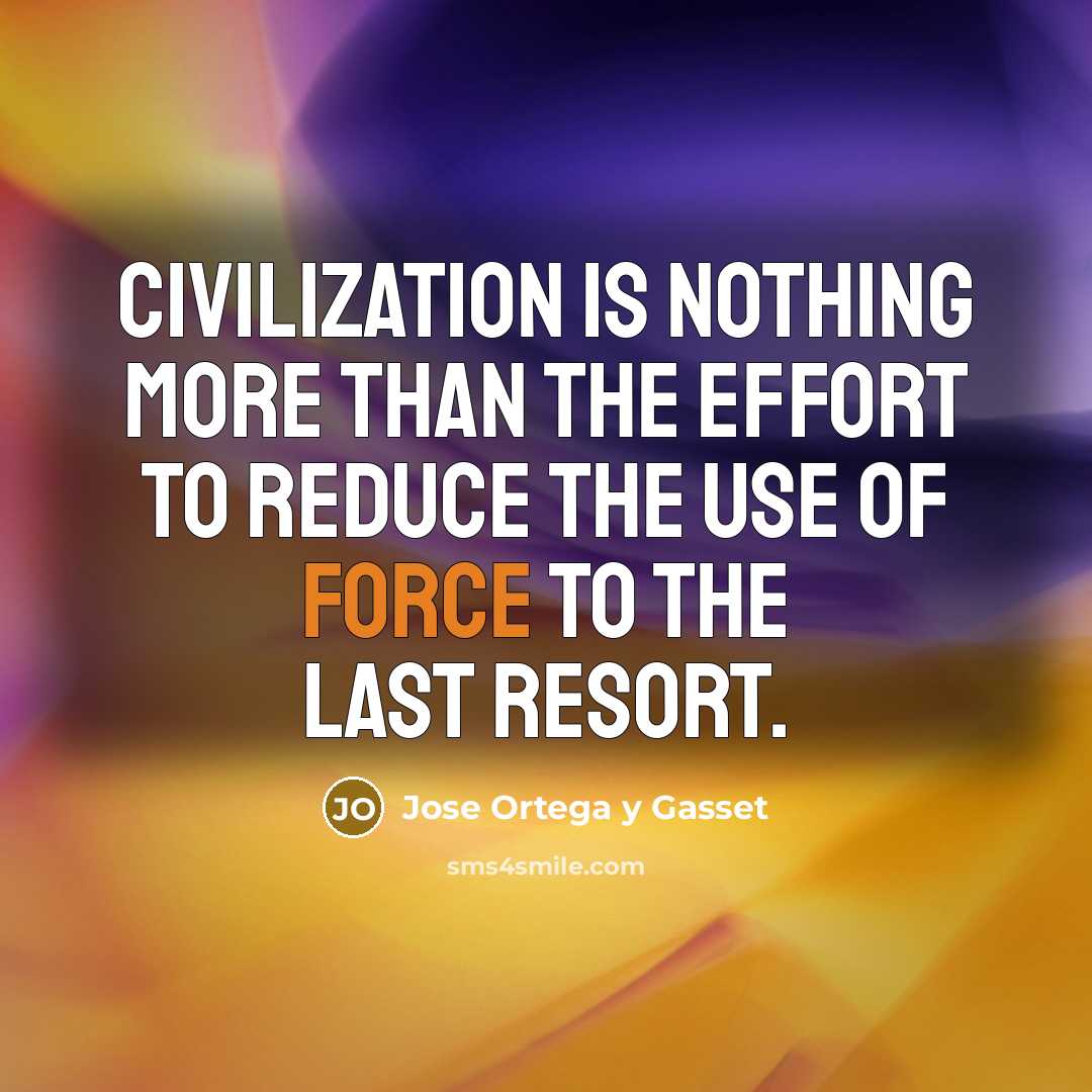 “Civilization is nothing more than the effort to reduce the…” quote by Jose Ortega y Gasset