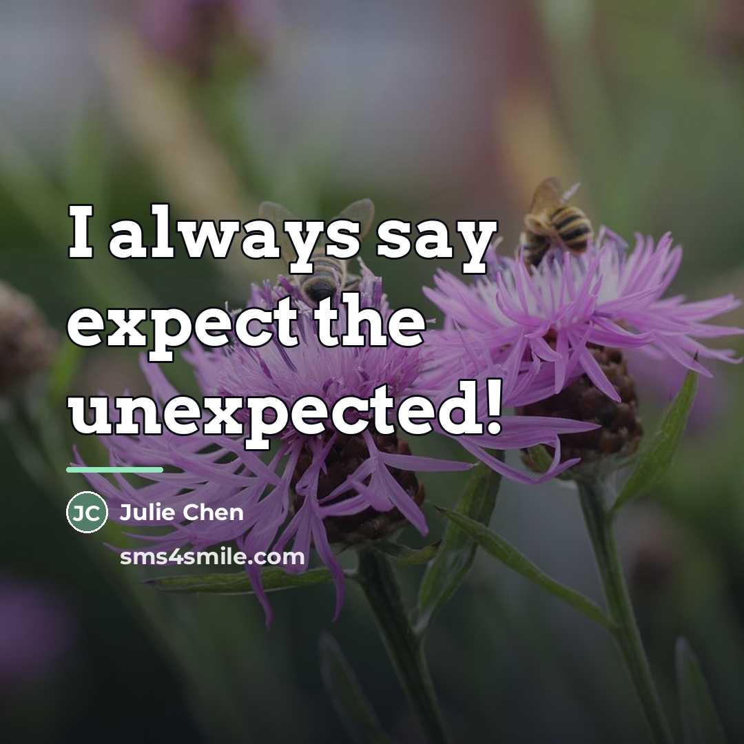 “I always say expect the unexpected!…” quote by Julie Chen