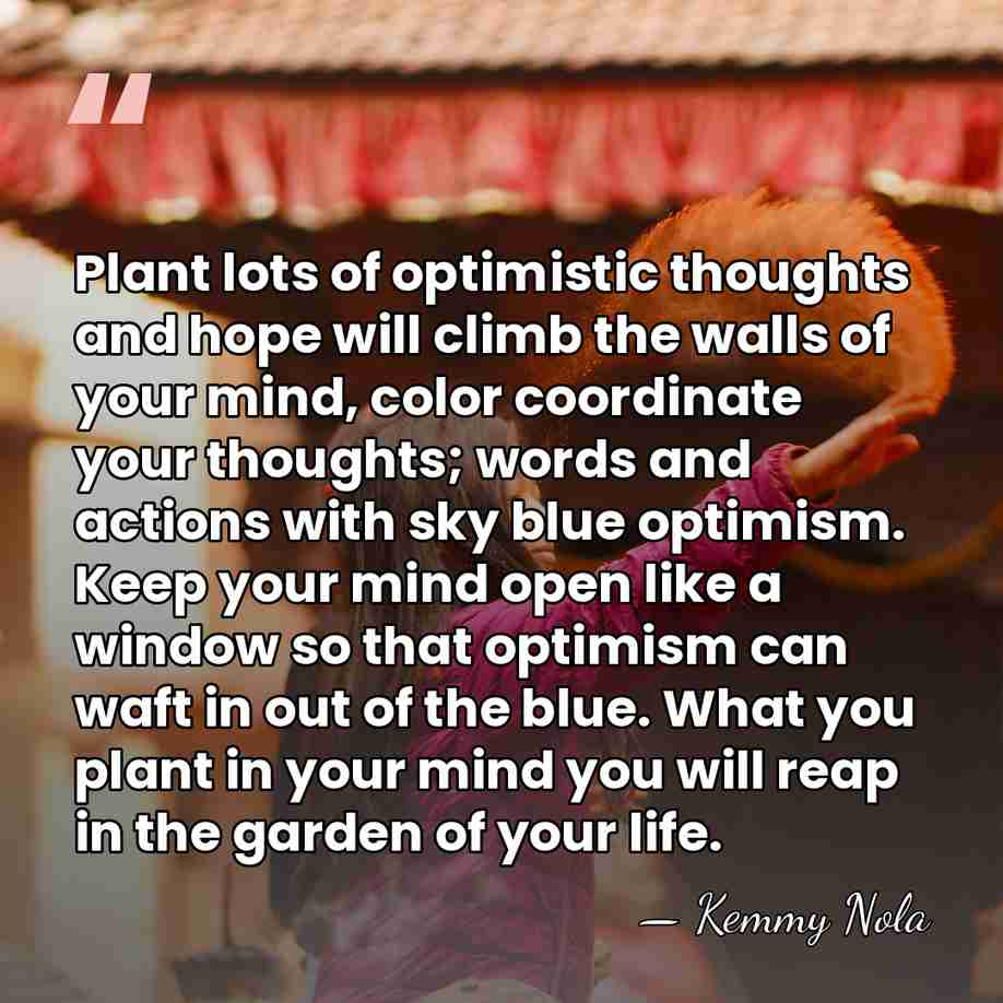 Plant lots of optimistic thoughts and hope will climb the walls of&hellip; - Kemmy Nola
