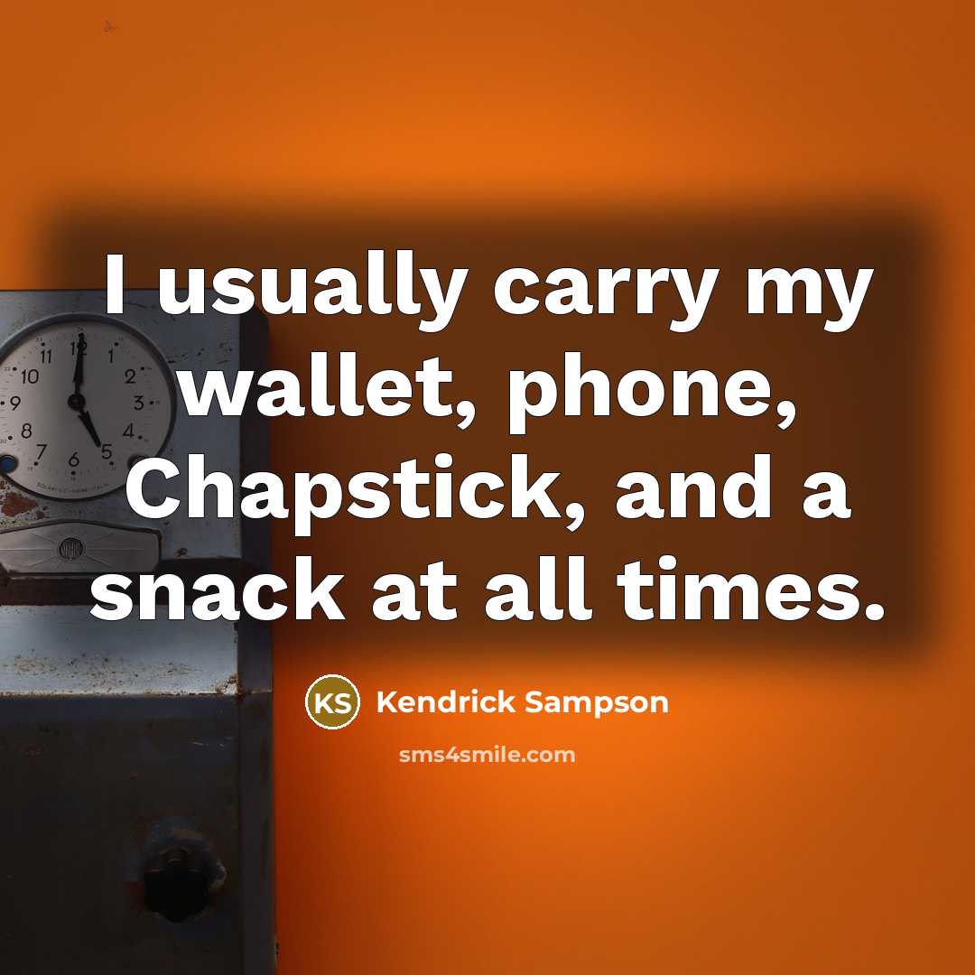 “I usually carry my wallet, phone, Chapstick, and a snack…” quote by Kendrick Sampson