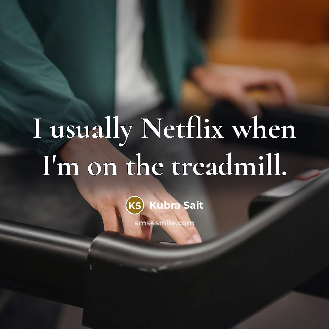 “I usually Netflix when I'm on the treadmill.…” quote by Kubra Sait