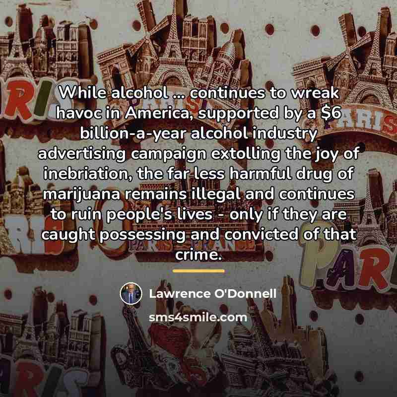 “While alcohol ... continues to wreak havoc in America, supported…” quote by Lawrence O'Donnell