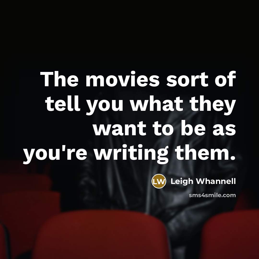 “The movies sort of tell you what they want to…” quote by Leigh Whannell