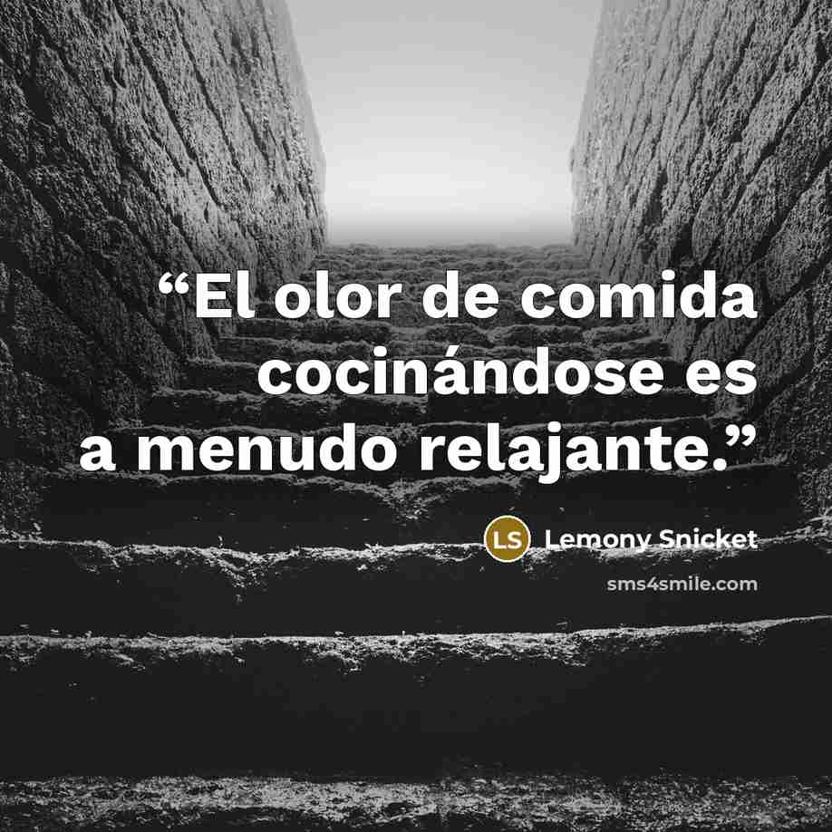 “El olor de comida cocinándose es a menudo relajante.” quote by Lemony Snicket