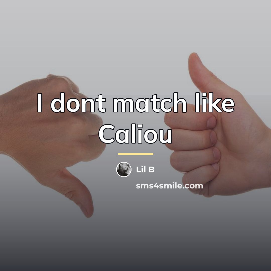 “I dont match like Caliou…” quote by Lil B