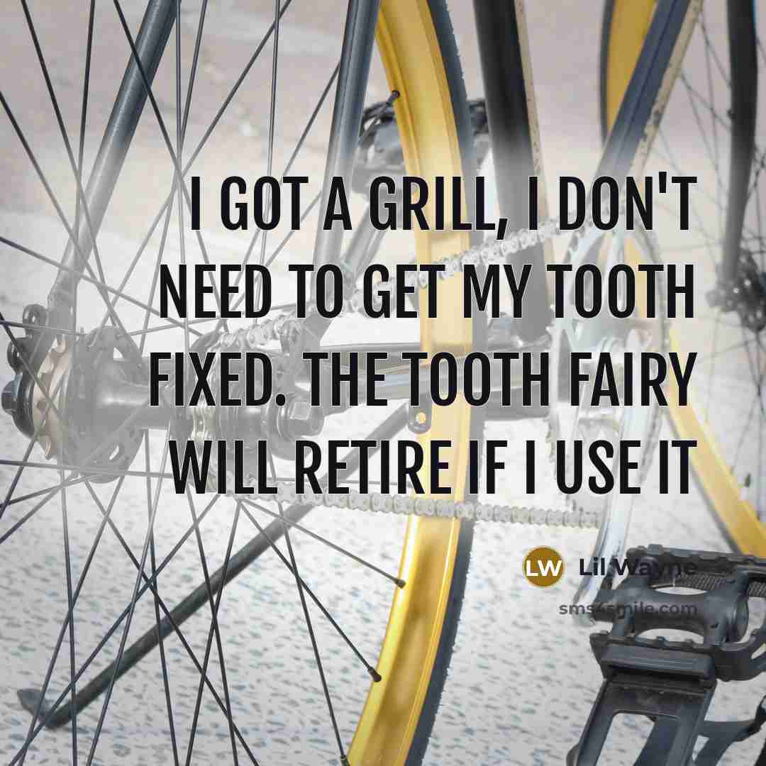 “I got a grill, I don't need to get my…” quote by Lil Wayne