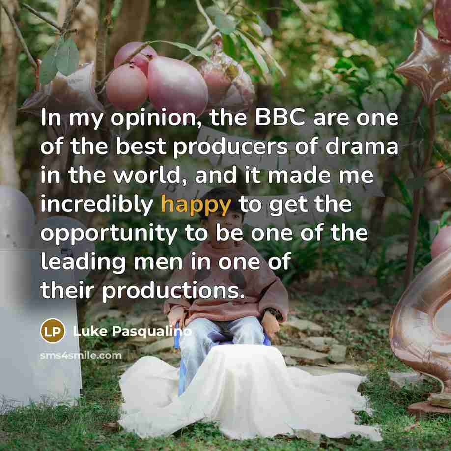 “In my opinion, the BBC are one of the best…” quote by Luke Pasqualino