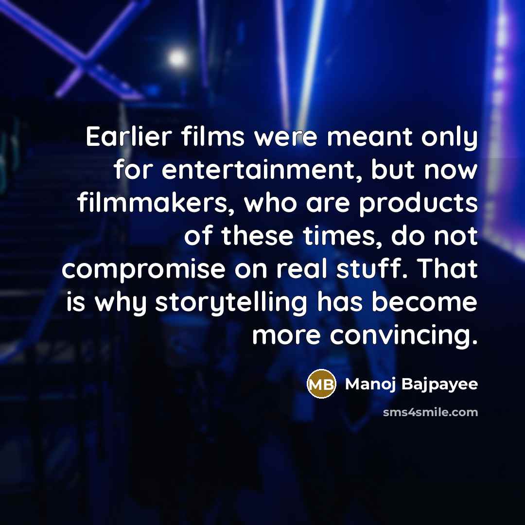 “Earlier films were meant only for entertainment, but now filmmakers,…” quote by Manoj Bajpayee