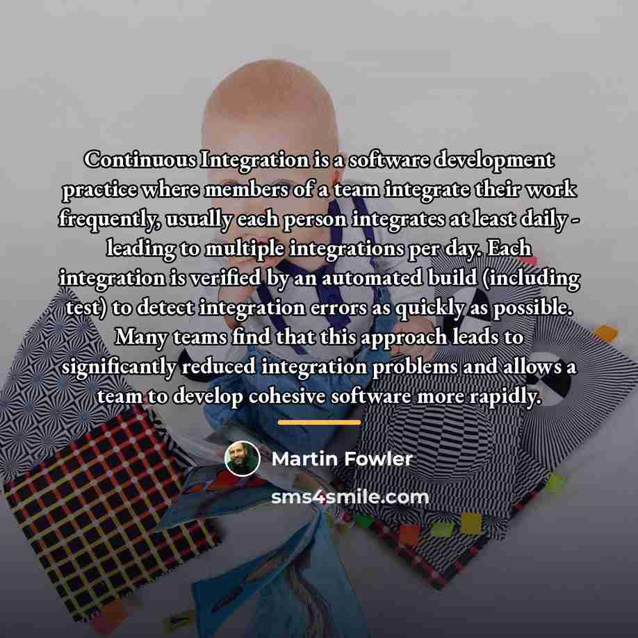 “Continuous Integration is a software development practice where members of…” quote by Martin Fowler