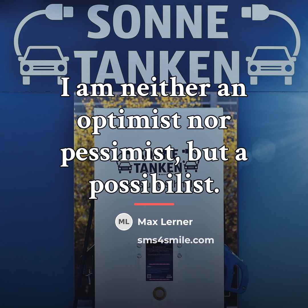 “I am neither an optimist nor pessimist, but a possibilist.…” quote by Max Lerner
