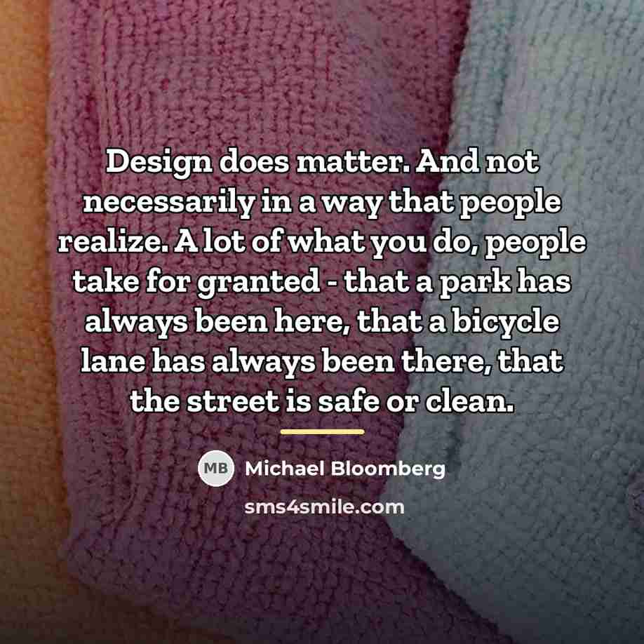 “Design does matter. And not necessarily in a way that…” quote by Michael Bloomberg