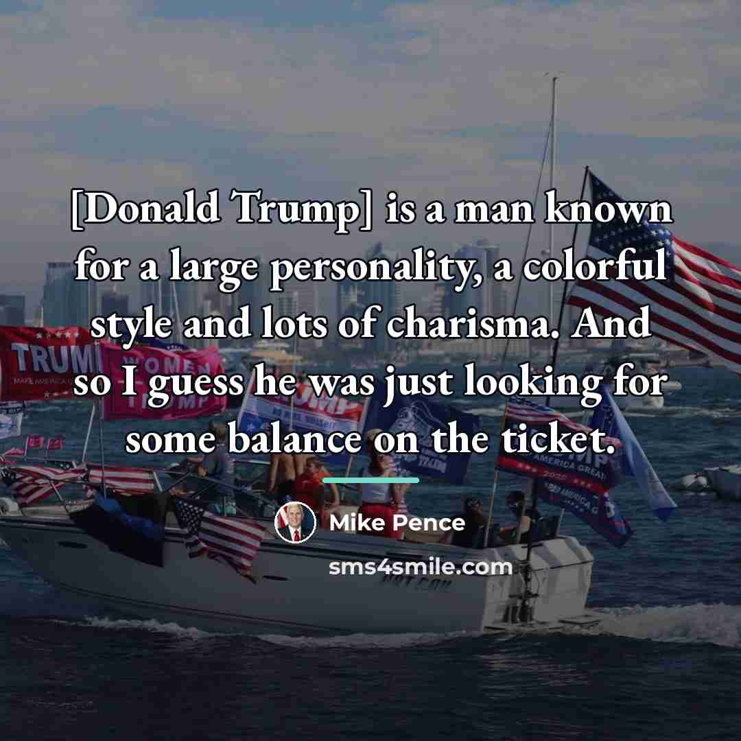 “[Donald Trump] is a man known for a large personality,…” quote by Mike Pence