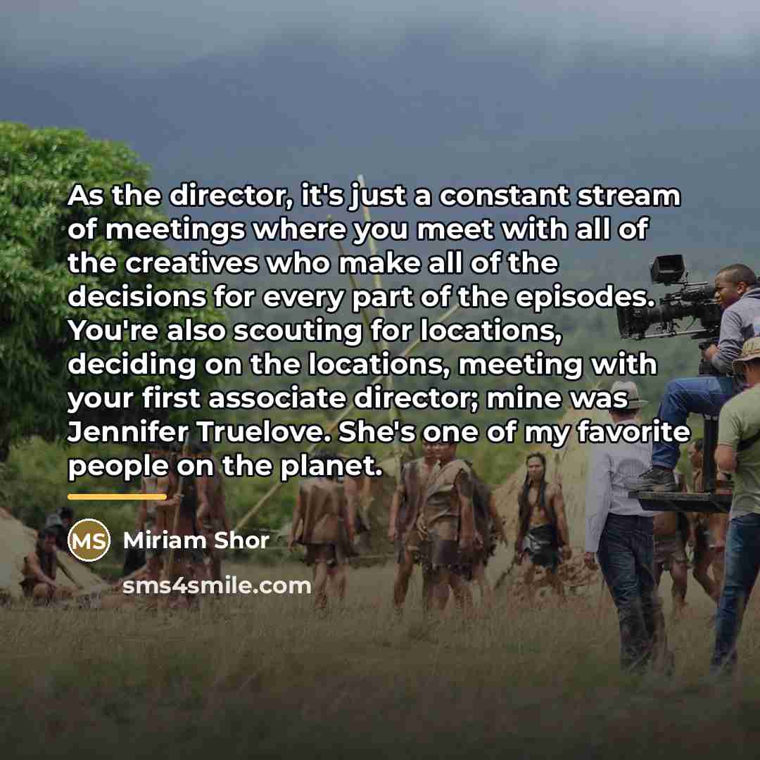 “As the director, it's just a constant stream of meetings…” quote by Miriam Shor