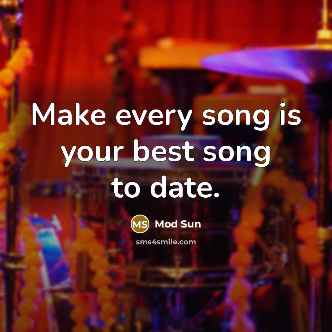 “Make every song is your best song to date.…” quote by Mod Sun