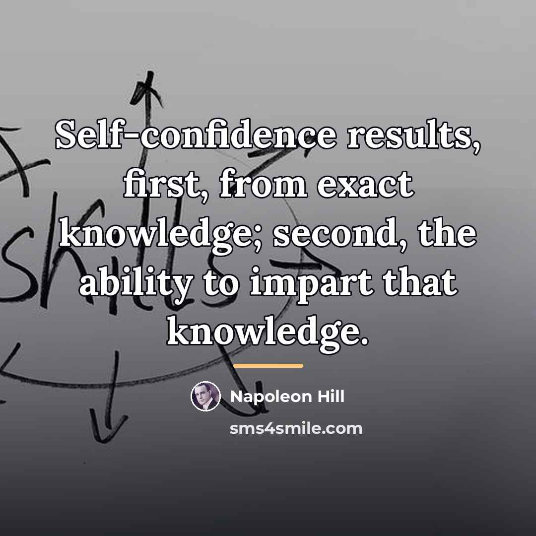 “Self-confidence results, first, from exact knowledge; second, the ability to…” quote by Napoleon Hill