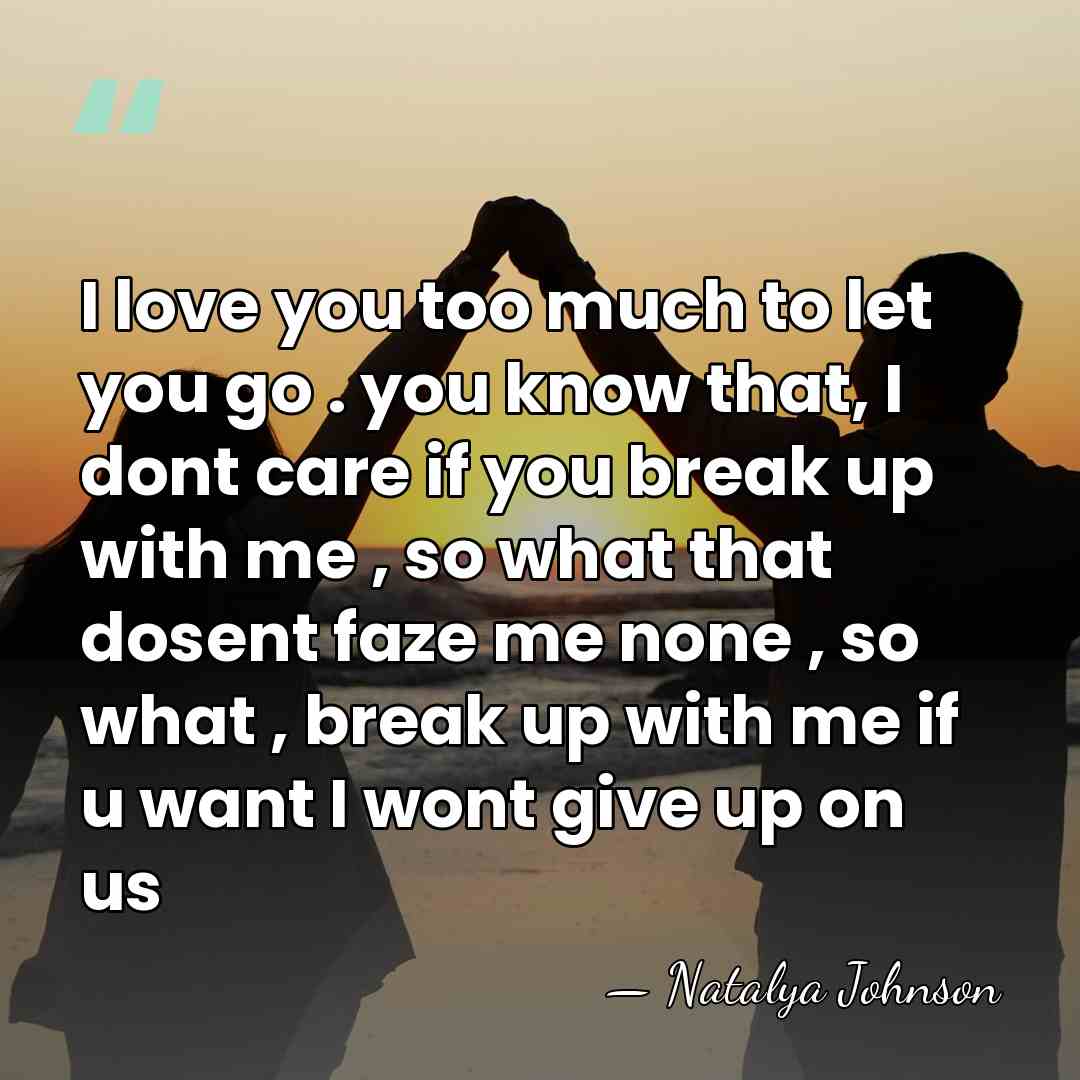 I love you too much to let you go . you know&hellip; - Natalya Johnson