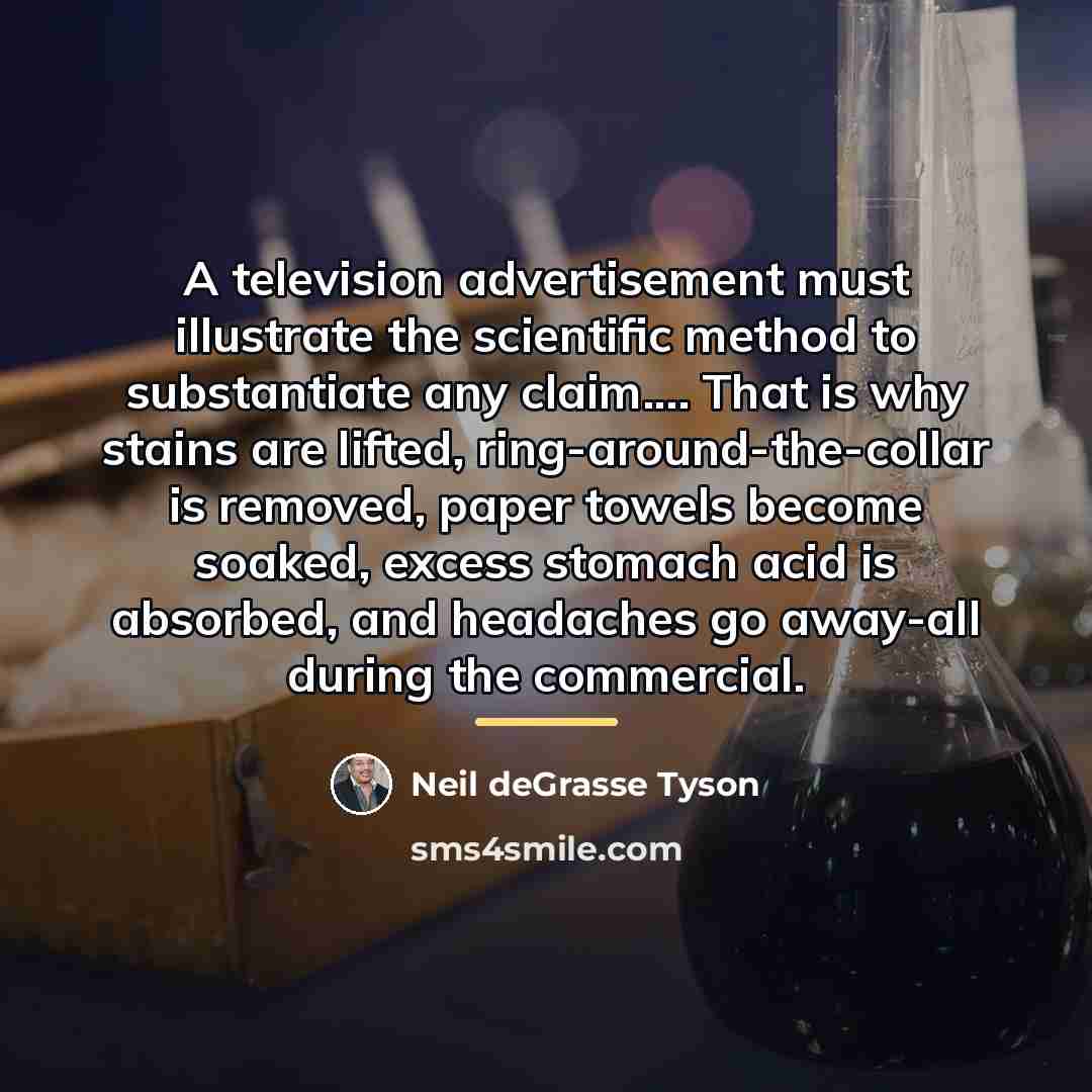 “A television advertisement must illustrate the scientific method to substantiate…” quote by Neil deGrasse Tyson