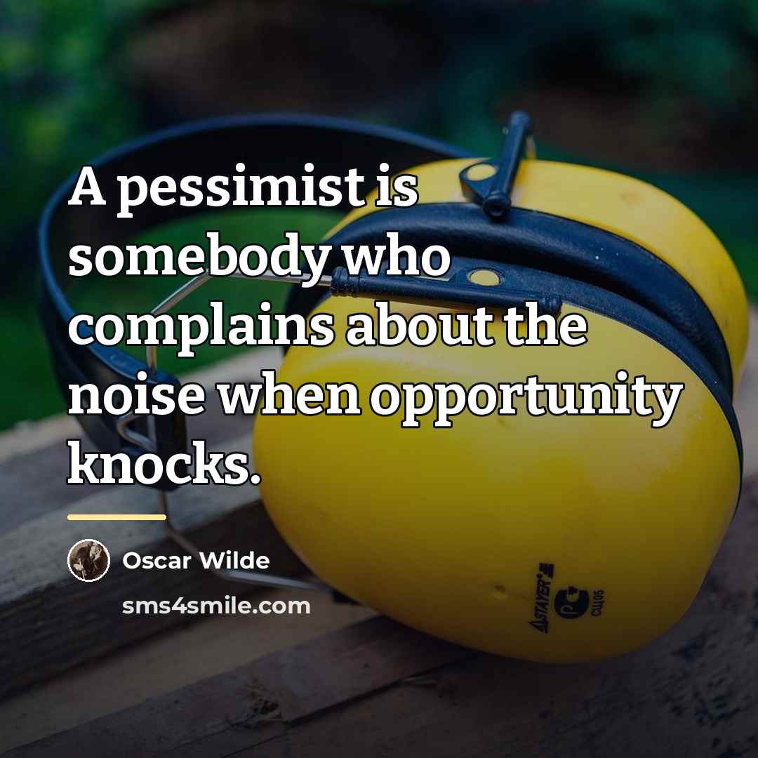 “A pessimist is somebody who complains about the noise when…” quote by Oscar Wilde