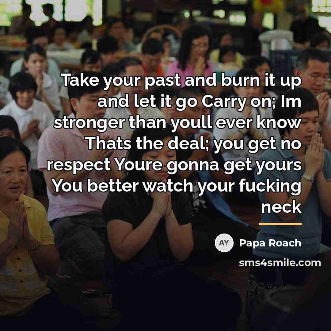 “Take your past and burn it up and let it…” quote by Papa Roach