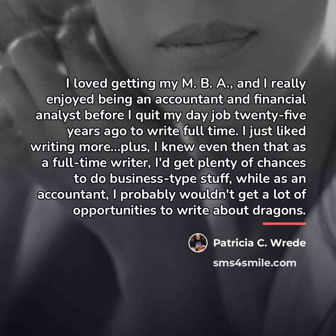 “I loved getting my M. B. A., and I really…” quote by Patricia C. Wrede