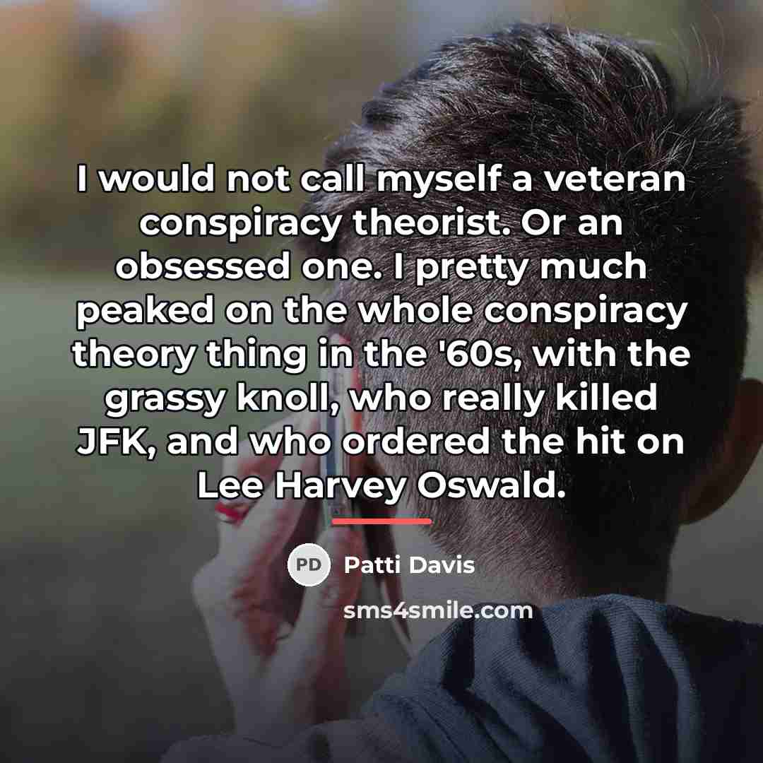 “I would not call myself a veteran conspiracy theorist. Or…” quote by Patti Davis