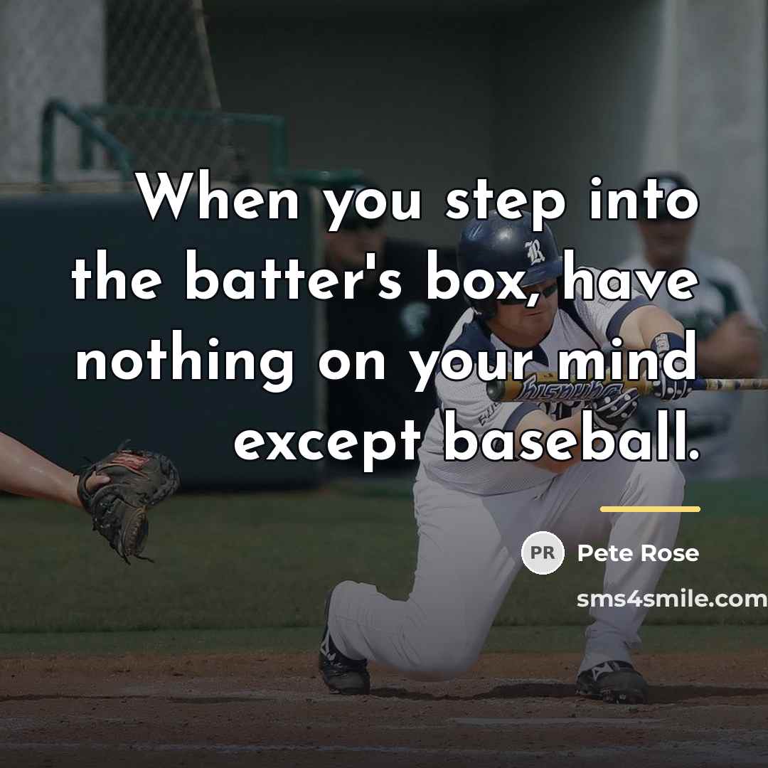 “When you step into the batter's box, have nothing on…” quote by Pete Rose