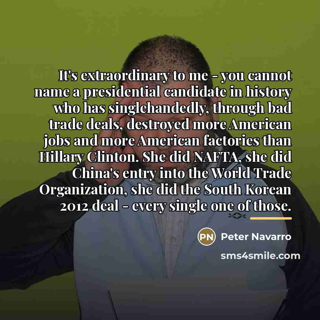 “It's extraordinary to me - you cannot name a presidential…” quote by Peter Navarro