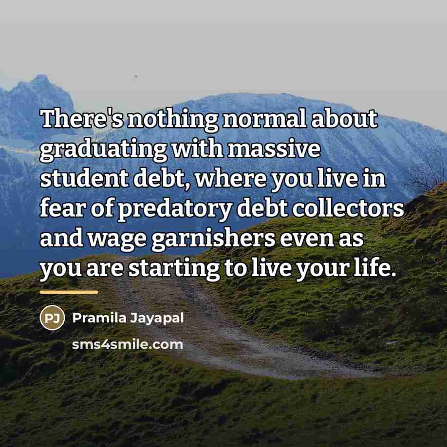 “There's nothing normal about graduating with massive student debt, where…” quote by Pramila Jayapal