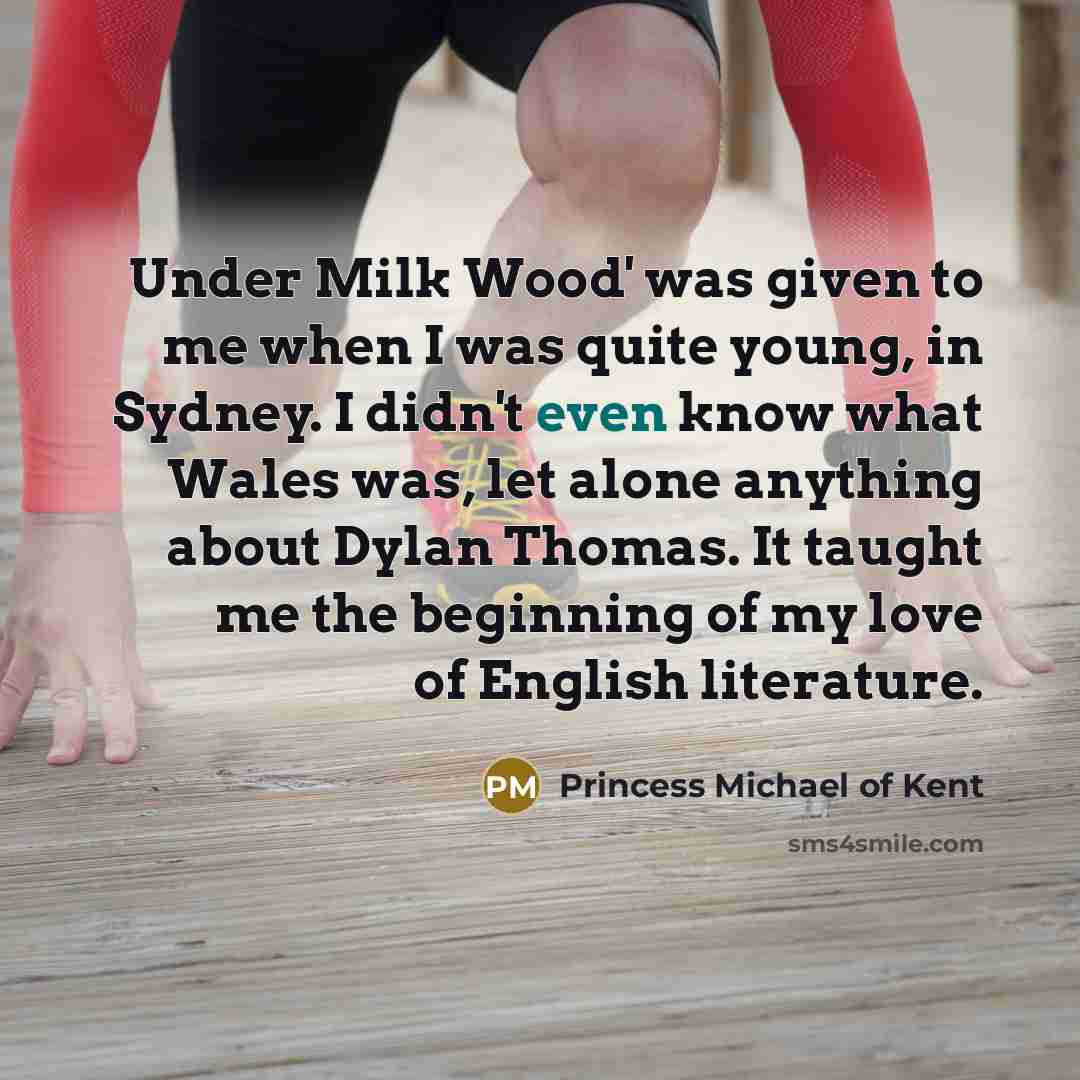 “Under Milk Wood' was given to me when I was…” quote by Princess Michael of Kent