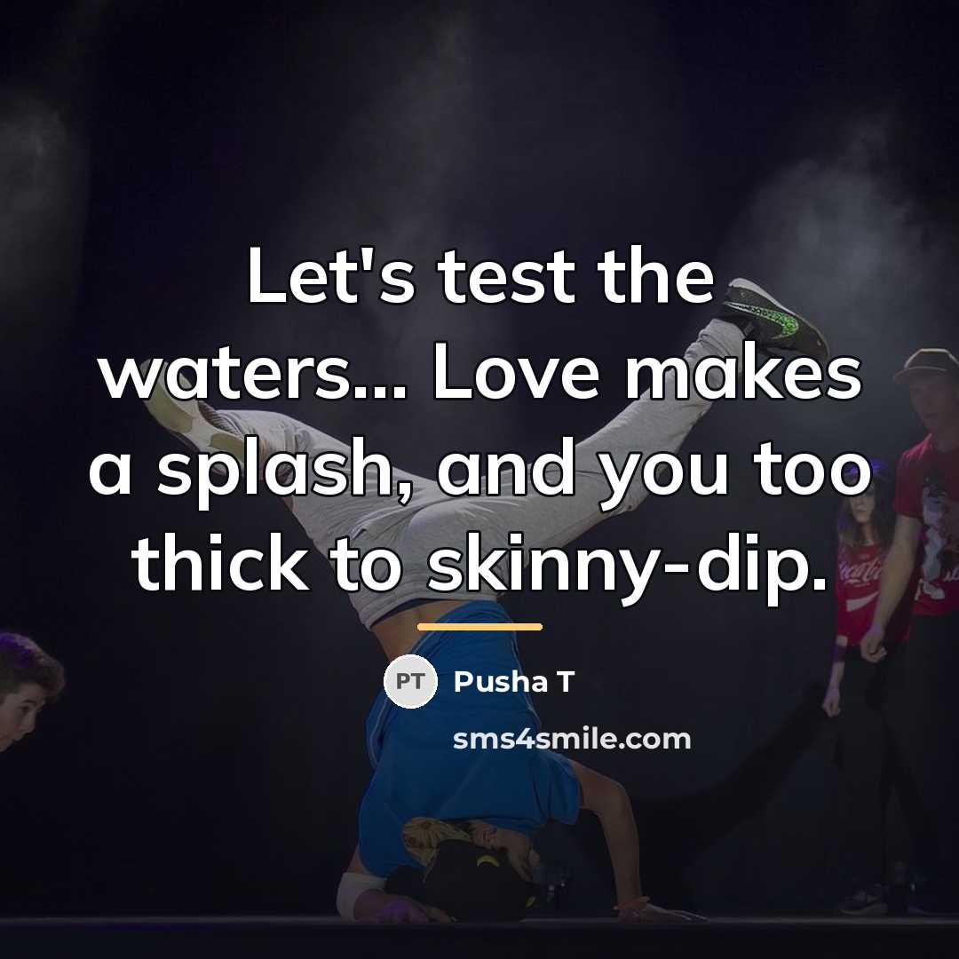 “Let's test the waters... Love makes a splash, and you…” quote by Pusha T