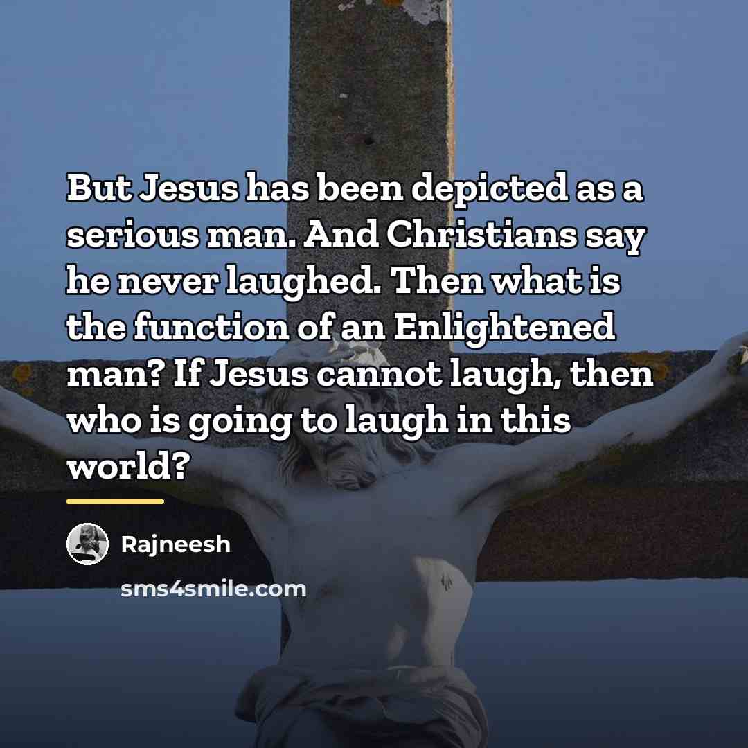 “But Jesus has been depicted as a serious man. And…” quote by Rajneesh