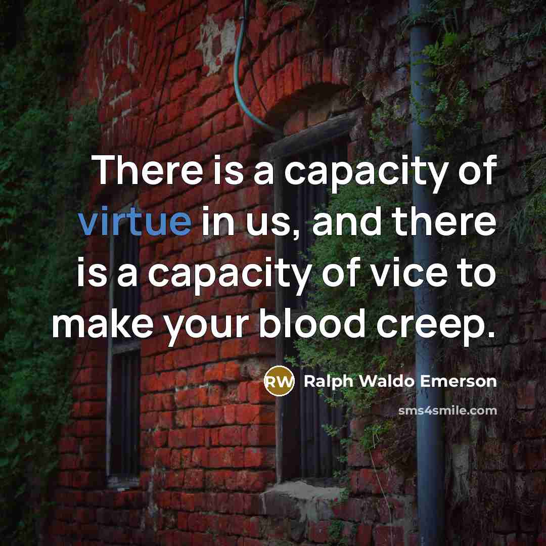 “There is a capacity of virtue in us, and there…” quote by Ralph Waldo Emerson