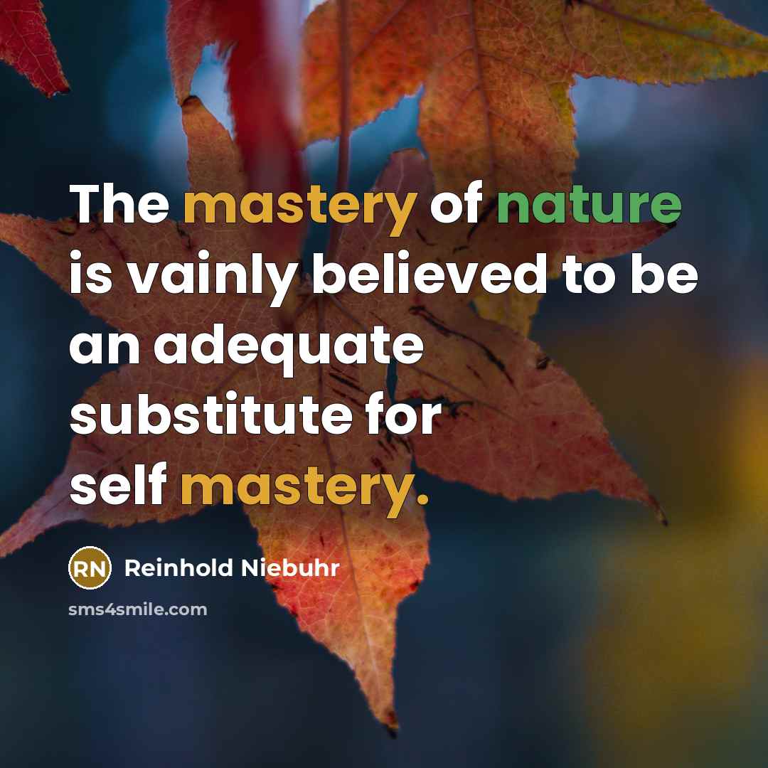 “The mastery of nature is vainly believed to be an…” quote by Reinhold Niebuhr