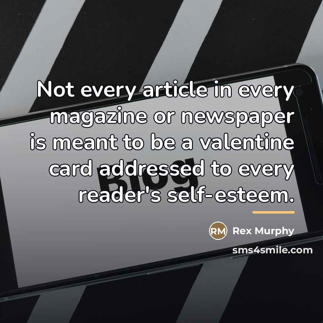 “Not every article in every magazine or newspaper is meant…” quote by Rex Murphy