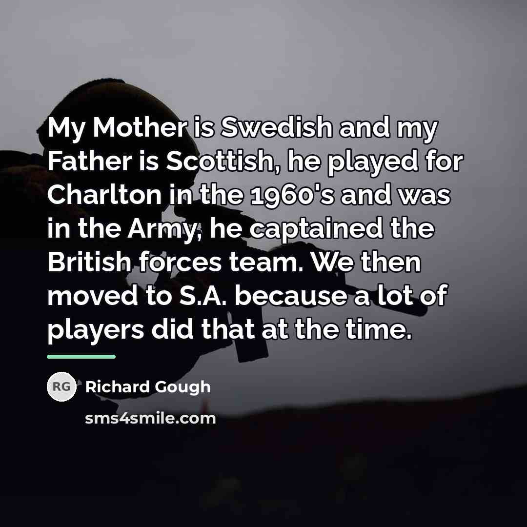 “My Mother is Swedish and my Father is Scottish, he…” quote by Richard Gough