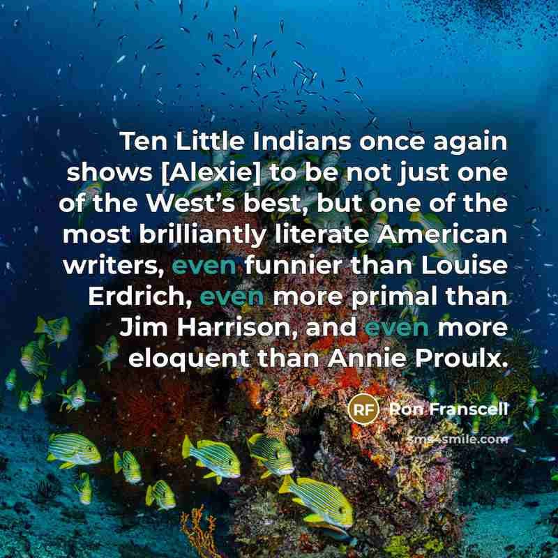 “Ten Little Indians once again shows [Alexie] to be not…” quote by Ron Franscell