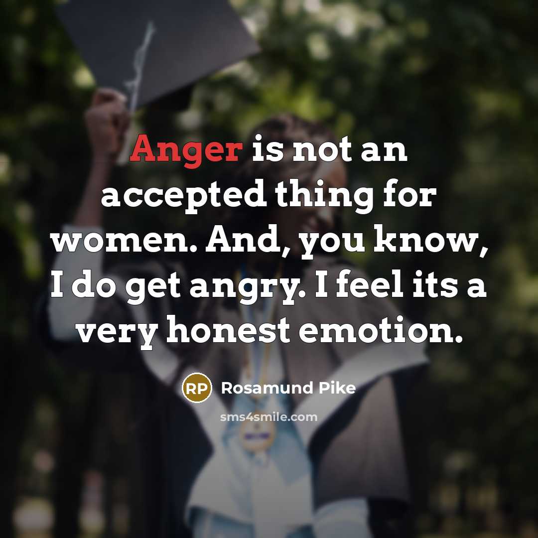 “Anger is not an accepted thing for women. And, you…” quote by Rosamund Pike