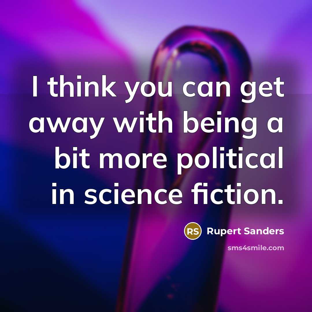 “I think you can get away with being a bit…” quote by Rupert Sanders