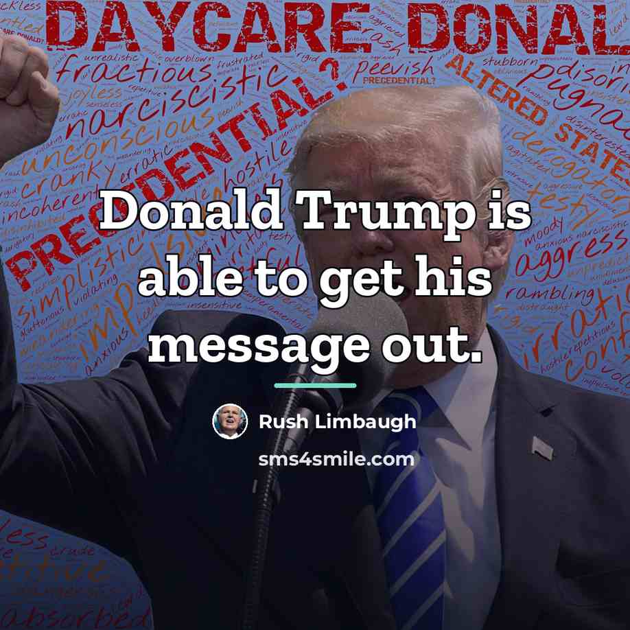 “Donald Trump is able to get his message out.…” quote by Rush Limbaugh