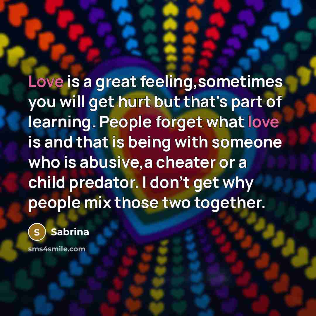 “Love is a great feeling,sometimes you will get hurt but…” quote by Sabrina