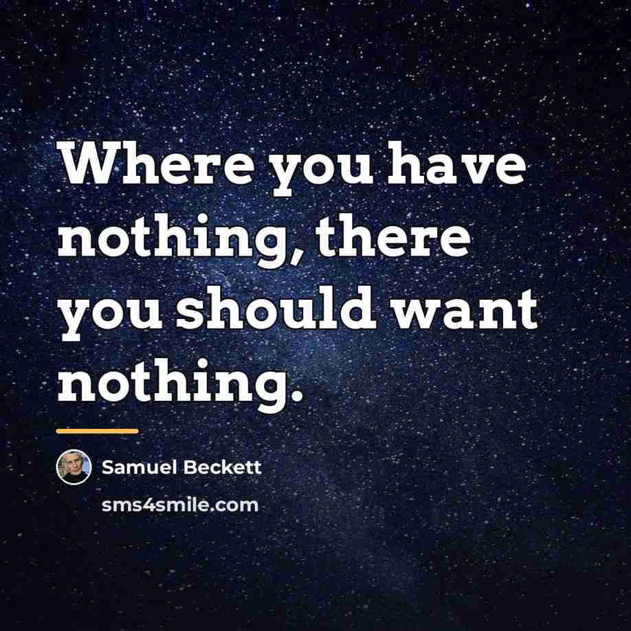 “Where you have nothing, there you should want nothing.…” quote by Samuel Beckett