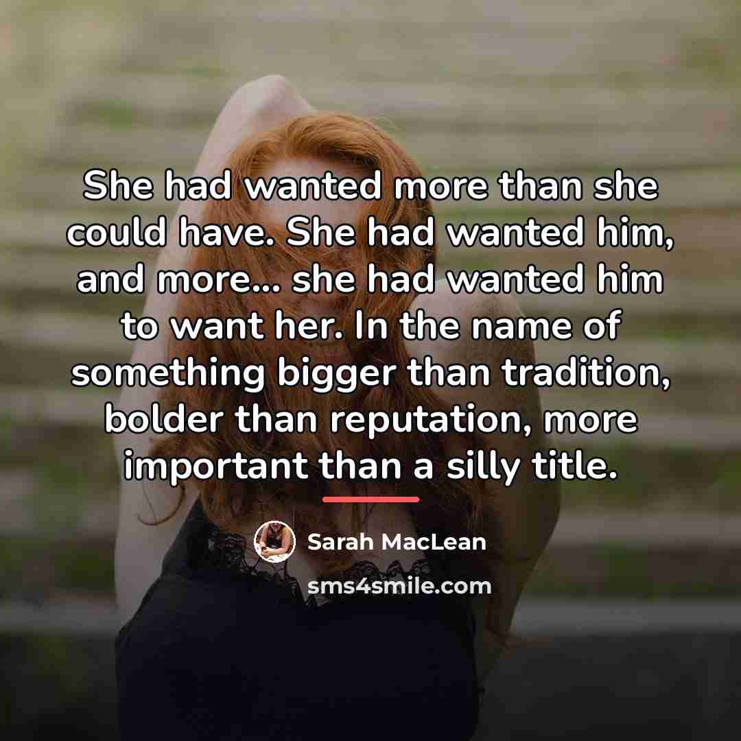 “She had wanted more than she could have. She had…” quote by Sarah MacLean