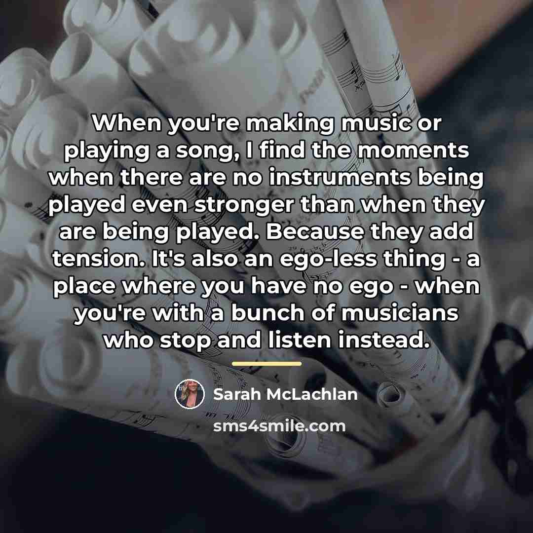“When you're making music or playing a song, I find…” quote by Sarah McLachlan